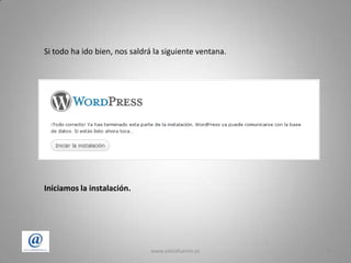 Servidos (localhost en muchas ocasiones)www.adelafuente.es6PASO 3º: Instalación de wordpress.1º Abrimos nuestro navegador y visitamos nuestro dominio. Ejemplo: www.misitio.com,  y nos aparecerá la siguiente ventana: