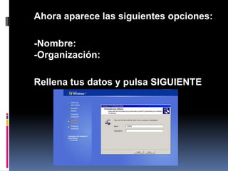 	Ahora aparece las siguientes opciones:	-Nombre:-Organización:	Rellena tus datos y pulsa SIGUIENTE