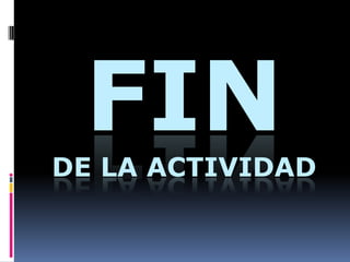 FINDE LA ACTIVIDAD