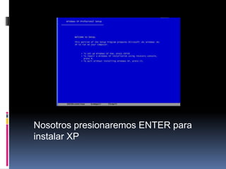 	Nosotros presionaremos ENTER para instalar XP