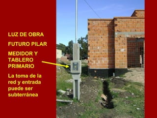 LUZ DE OBRA FUTURO PILAR MEDIDOR Y TABLERO PRIMARIO La toma de la red y entrada puede ser subterránea 