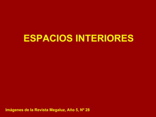 ESPACIOS INTERIORES Imágenes de la Revista Megaluz, Año 5, Nº 28 