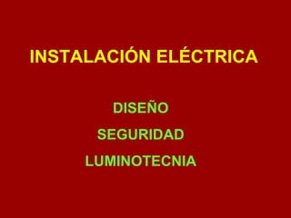 INSTALACIÓN ELÉCTRICA DISEÑO SEGURIDAD LUMINOTECNIA 