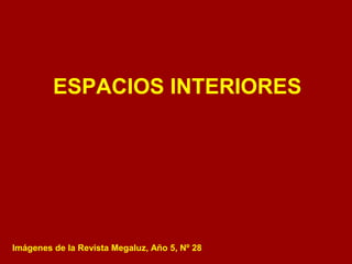 ESPACIOS INTERIORES 
Imágenes de la Revista Megaluz, Año 5, Nº 28 
 