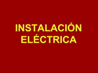 INSTALACIÓN 
ELÉCTRICA 
 