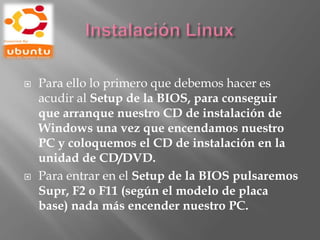  Para ello lo primero que debemos hacer es
acudir al Setup de la BIOS, para conseguir
que arranque nuestro CD de instalación de
Windows una vez que encendamos nuestro
PC y coloquemos el CD de instalación en la
unidad de CD/DVD.
Para entrar en el Setup de la BIOS pulsaremos
Supr, F2 o F11 (según el modelo de placa
base) nada más encender nuestro PC.