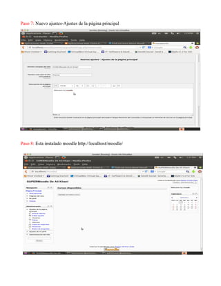 Paso 7: Nuevo ajustes-Ajustes de la página principal
Paso 8: Esta instalado moodle http://localhost/moodle/
 