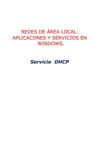 REDES DE ÁREA LOCAL.
APLICACONES Y SERVICIOS EN
WINDOWS.
Servicio DHCP
 