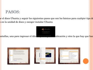 Entender que ventajas, desventajas y compatibilidad proporcionará esta instalación INTRODUCCIÓN: Ubuntu es un software libre, que brinda tantas oportunidades como Windows, pero que muchas personas aunque lo conocen no lo utilizan y esto es porque tienen problemas con la instalación o desconocen como realizarla, con diversas instalaciones estos procesos se vuelven sencillos y por consiguiente grandes oportunidades para muchos usuarios. 