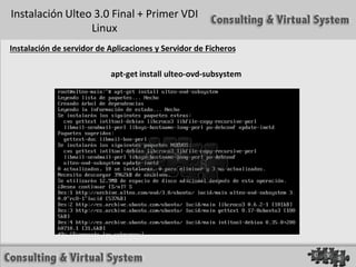 Instalación Ulteo 3.0 Final + Primer VDI
                 Linux
Instalación de servidor de Aplicaciones y Servidor de Ficheros

                           apt-get install ulteo-ovd-subsystem
 
