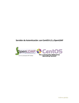 Servidor de Autenticación: con CentOS 6.2 y OpenLDAP




                                              kr@mer g@r@y
 