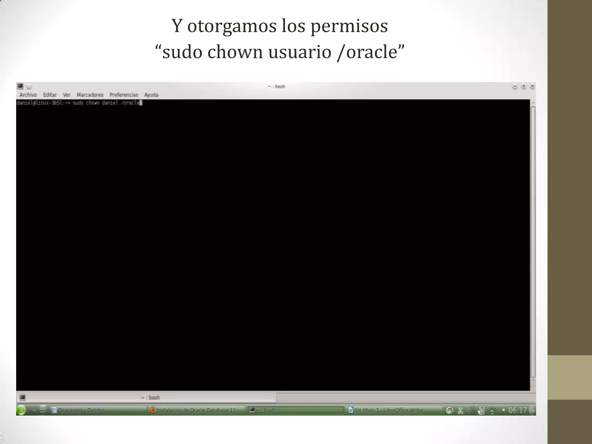 Y otorgamos los permisos
“sudo chown usuario /oracle”
 