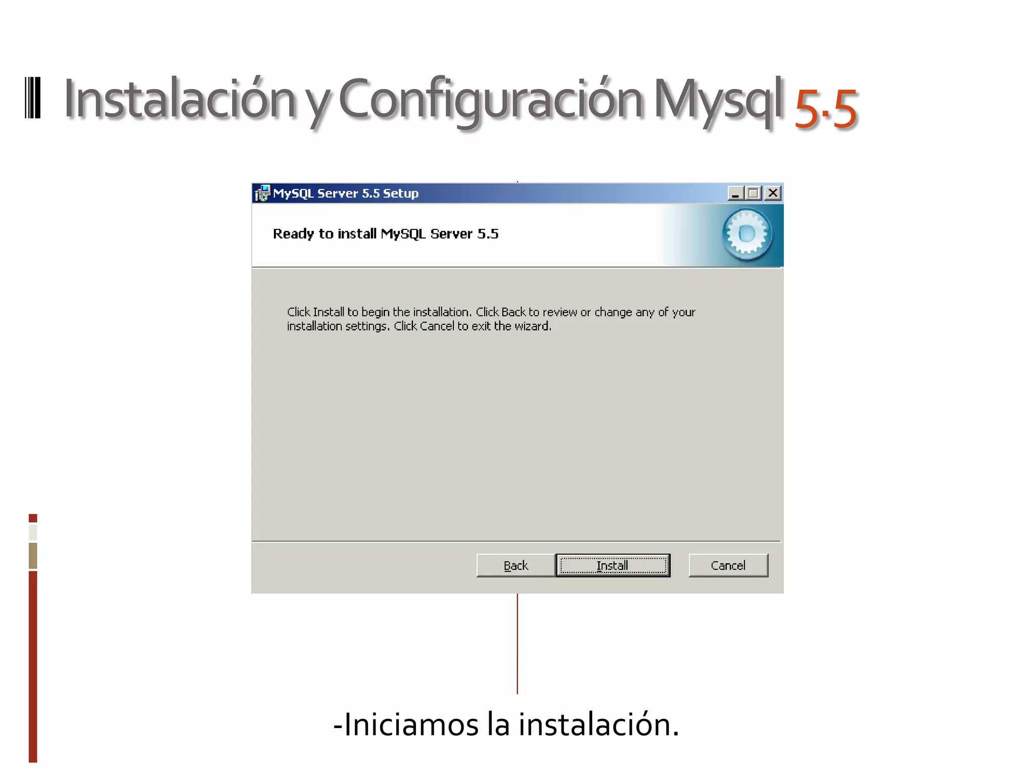 InstalaciónyConfiguraciónMysql5.5
-Iniciamos la instalación.
 