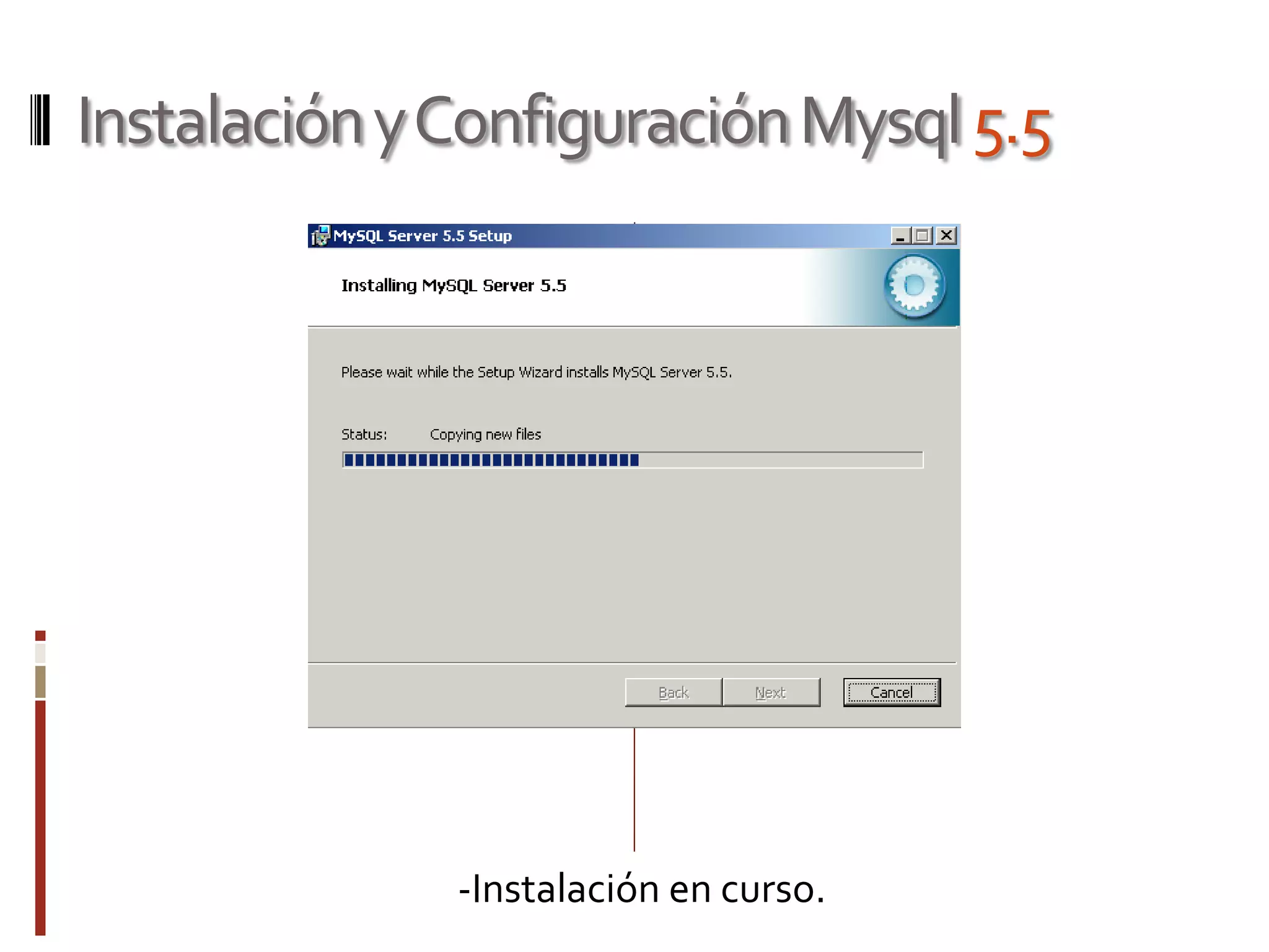 InstalaciónyConfiguraciónMysql5.5
-Instalación en curso.
 