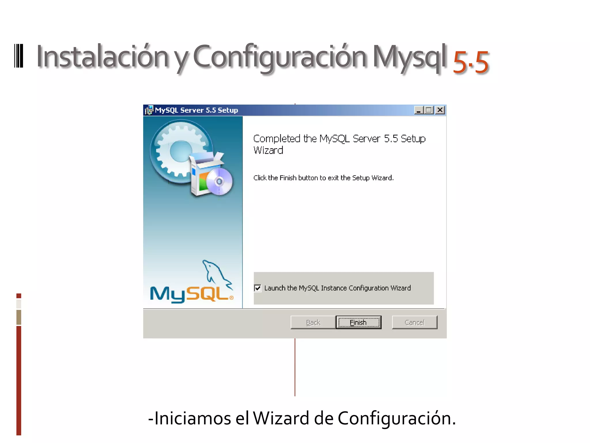 InstalaciónyConfiguraciónMysql5.5
-Iniciamos elWizard de Configuración.
 