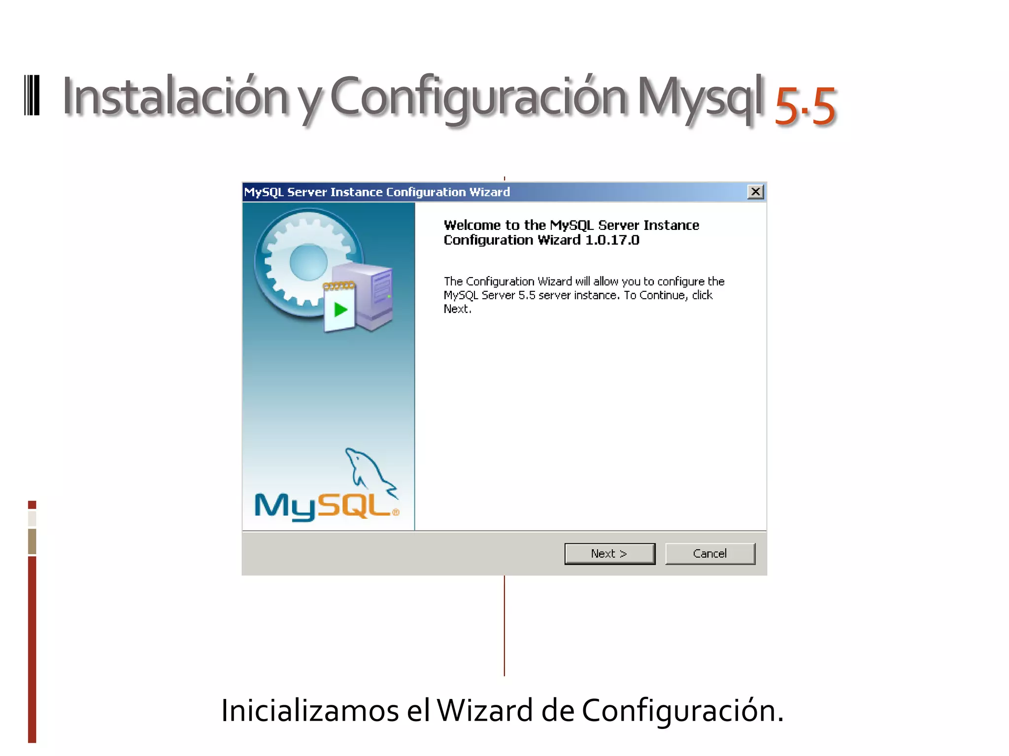 InstalaciónyConfiguraciónMysql5.5
Inicializamos el Wizard de Configuración.
 