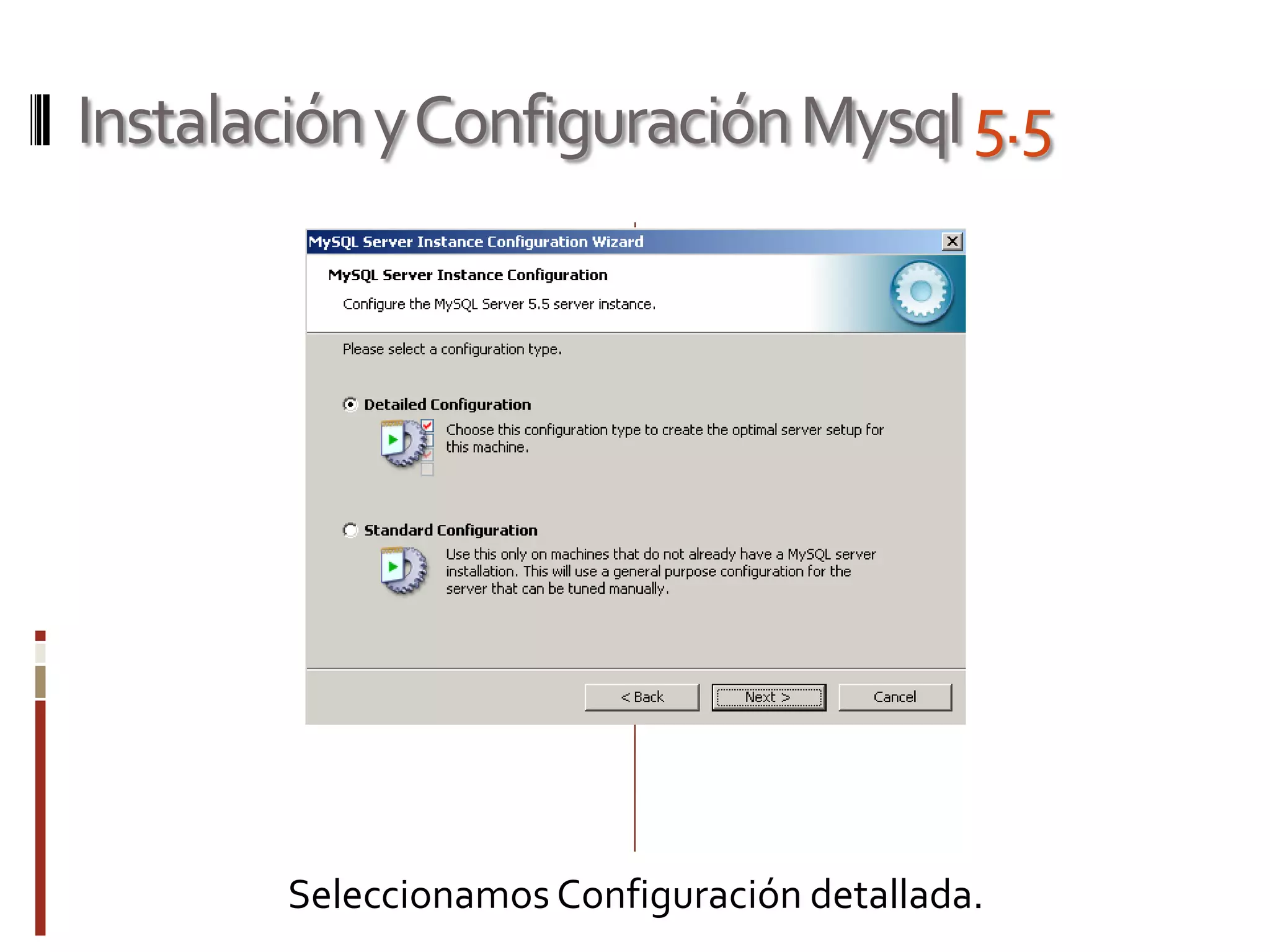 InstalaciónyConfiguraciónMysql5.5
Seleccionamos Configuración detallada.
 