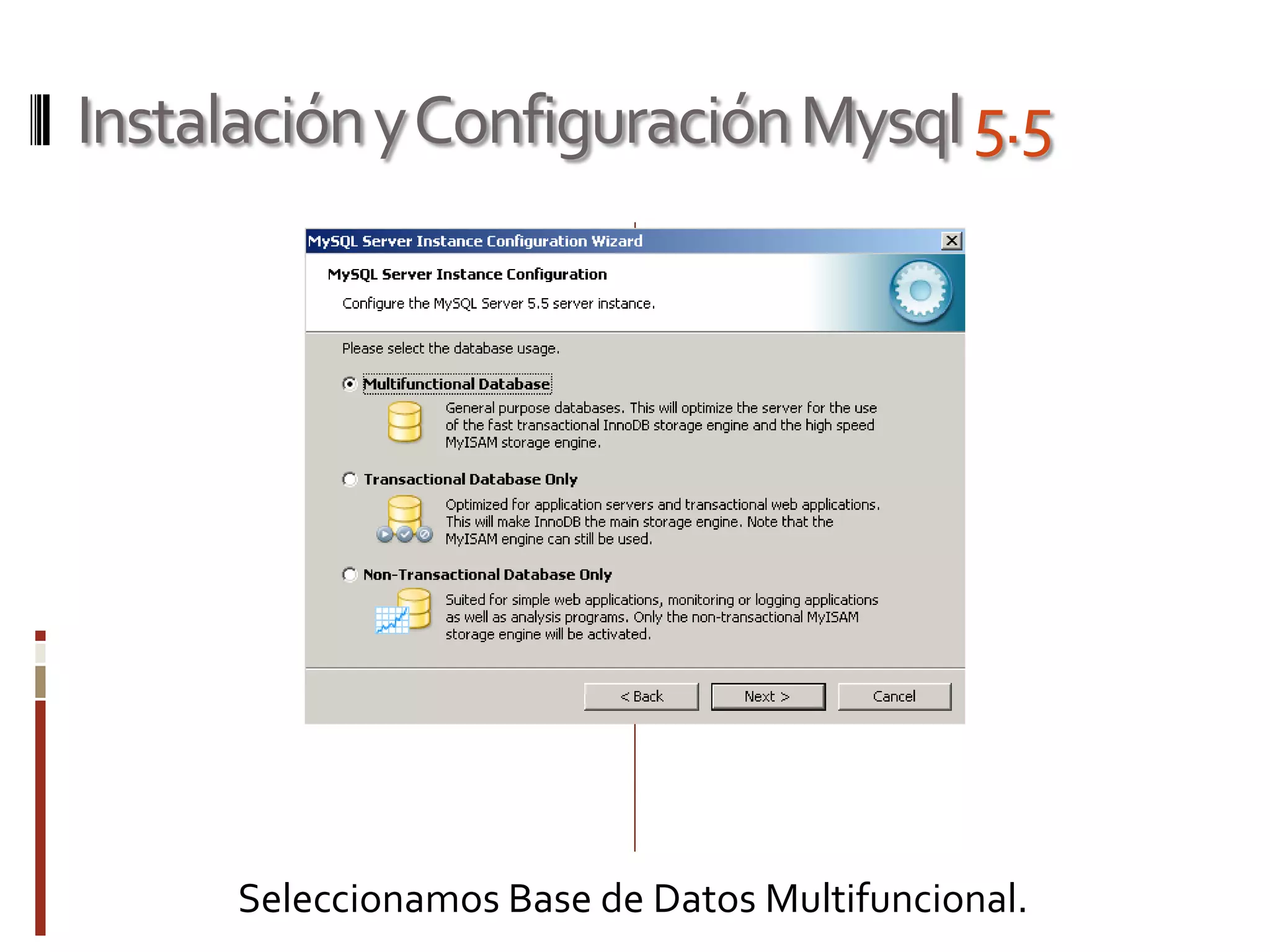 InstalaciónyConfiguraciónMysql5.5
Seleccionamos Base de Datos Multifuncional.
 