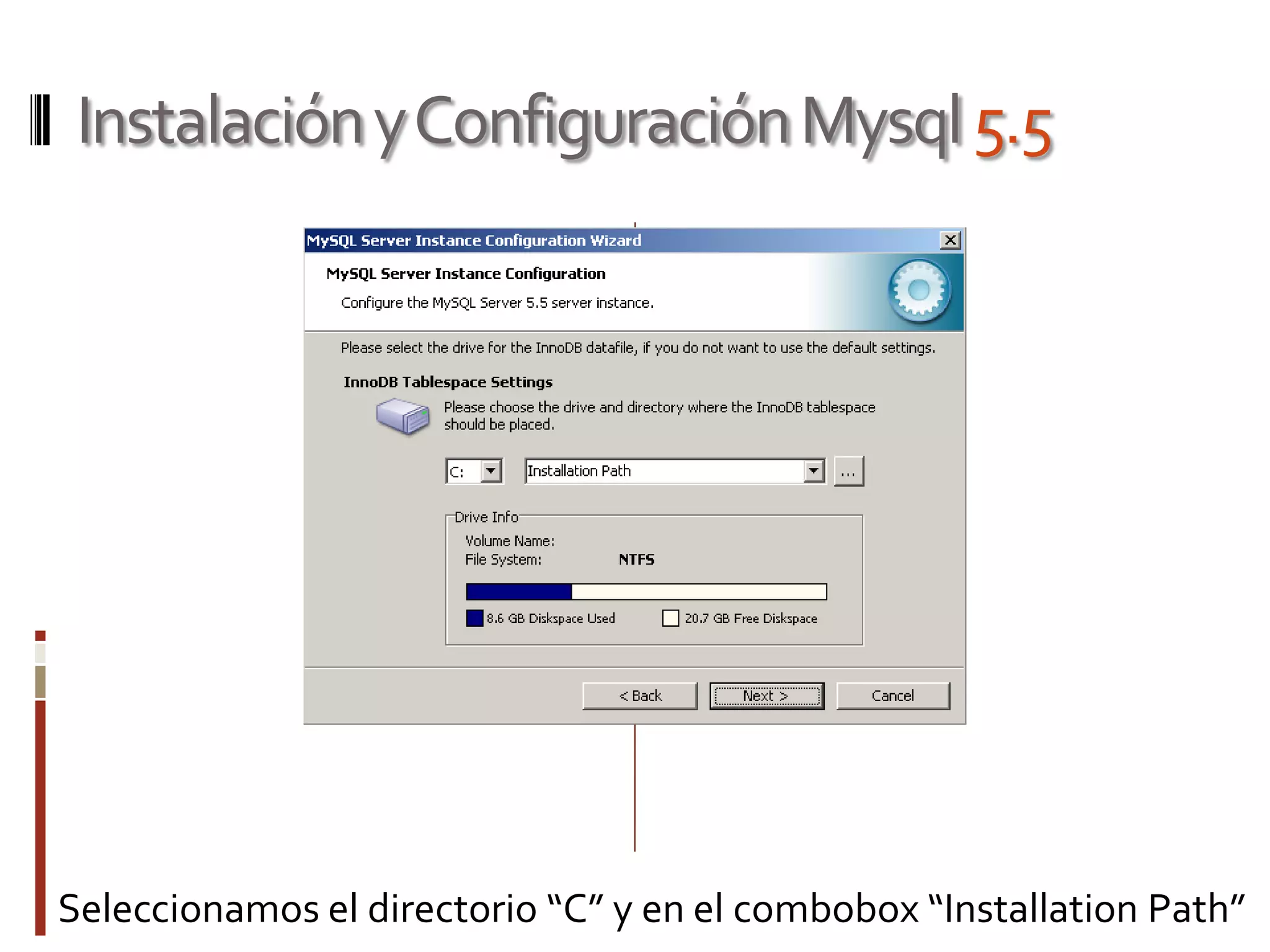 InstalaciónyConfiguraciónMysql5.5
Seleccionamos el directorio “C” y en el combobox “Installation Path”
 