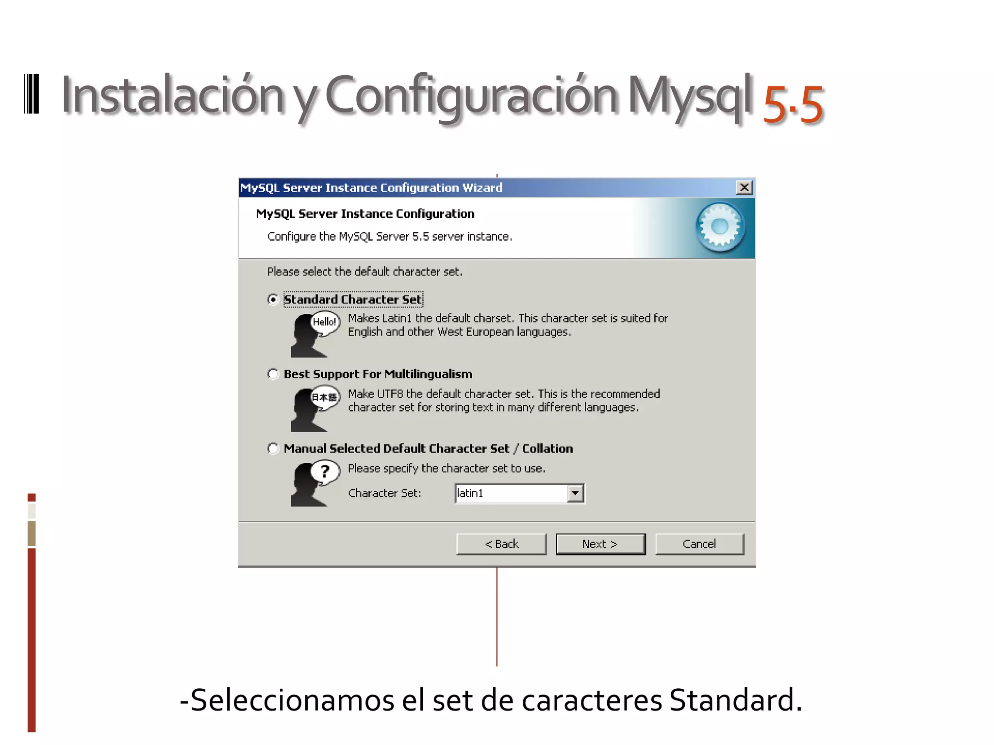 InstalaciónyConfiguraciónMysql5.5
-Seleccionamos el set de caracteres Standard.
 