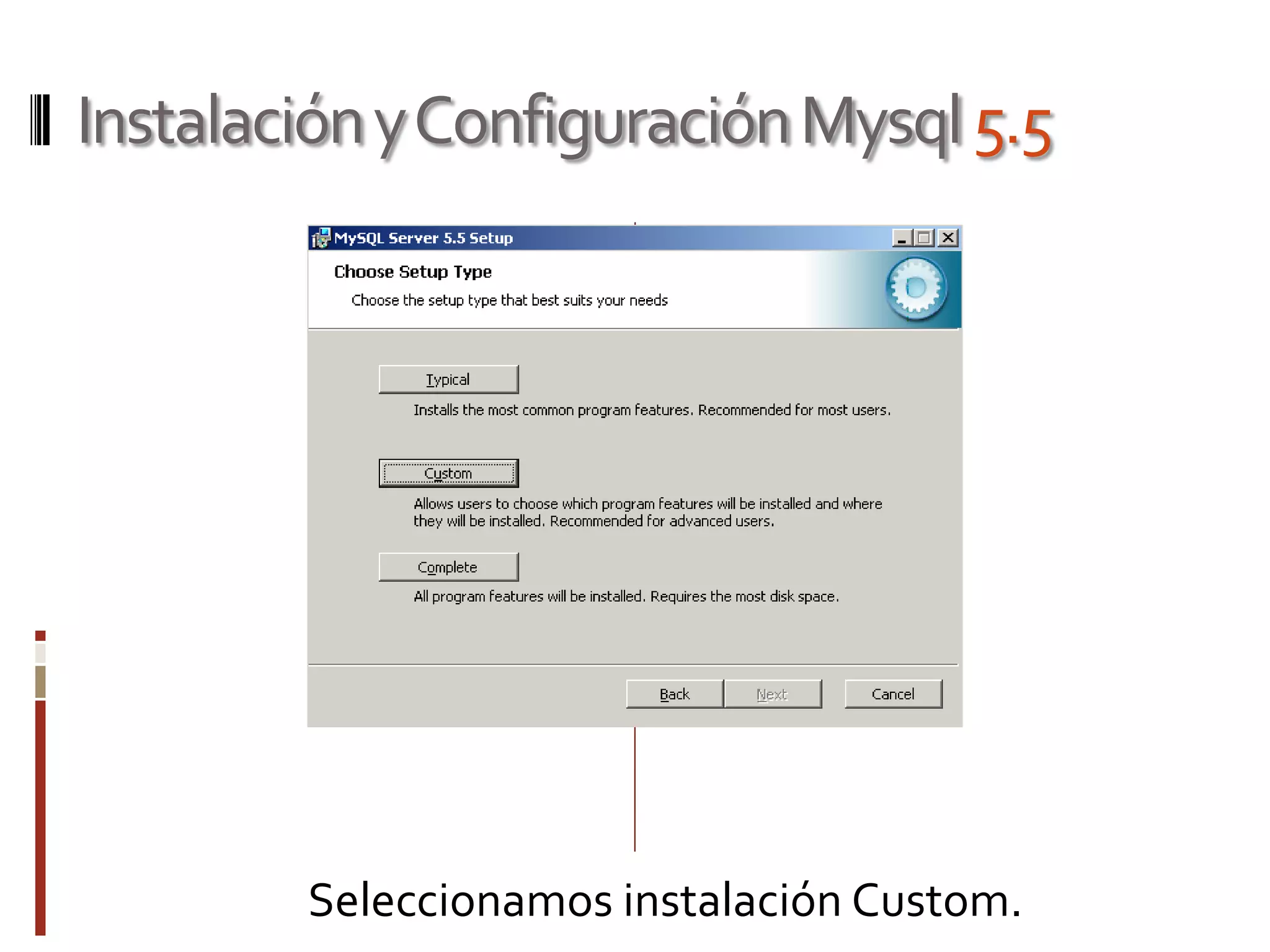 InstalaciónyConfiguraciónMysql5.5
Seleccionamos instalación Custom.
 