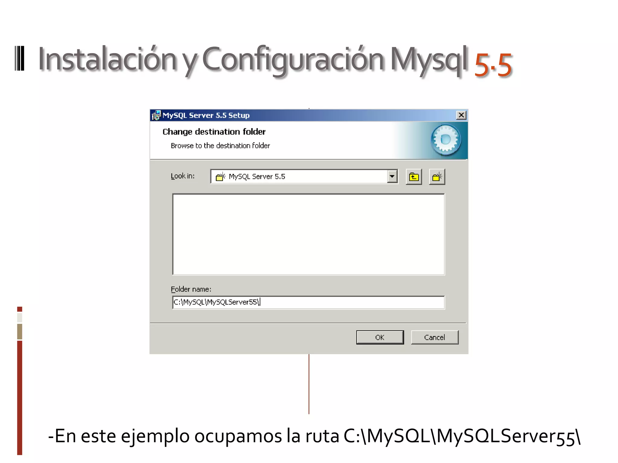InstalaciónyConfiguraciónMysql5.5
-En este ejemplo ocupamos la ruta C:MySQLMySQLServer55
 