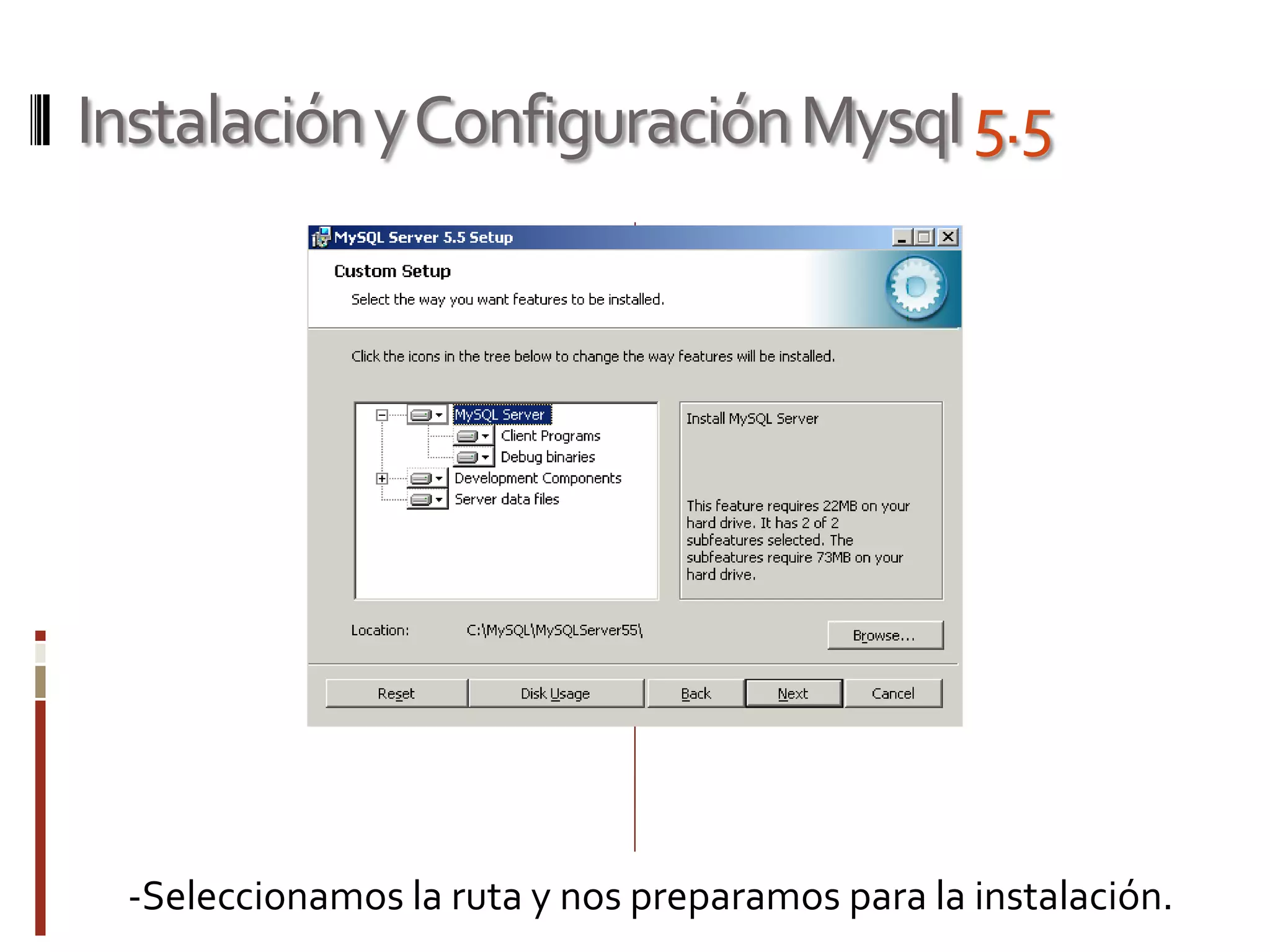 InstalaciónyConfiguraciónMysql5.5
-Seleccionamos la ruta y nos preparamos para la instalación.
 