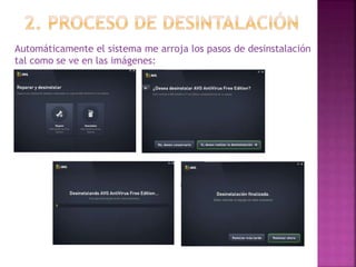 Automáticamente el sistema me arroja los pasos de desinstalación
tal como se ve en las imágenes:
 