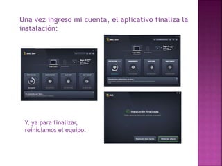 Una vez ingreso mi cuenta, el aplicativo finaliza la
instalación:
Y, ya para finalizar,
reiniciamos el equipo.
 