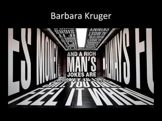Barbara Kruger
 