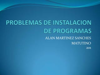 ALAN MARTINEZ SANCHES
MATUTINO
201
 