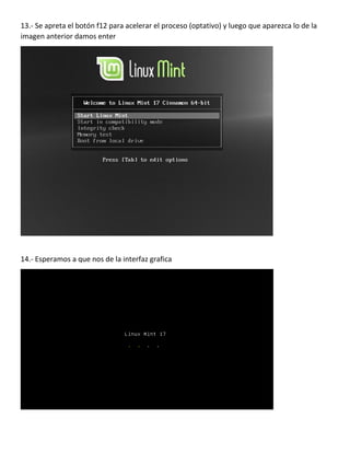 13.- Se apreta el botón f12 para acelerar el proceso (optativo) y luego que aparezca lo de la
imagen anterior damos enter
14.- Esperamos a que nos de la interfaz grafica
 