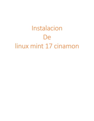 Instalacion
De
linux mint 17 cinamon
 