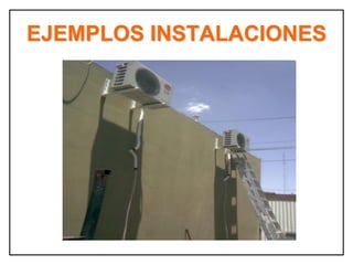 EJEMPLOS INSTALACIONES
 
