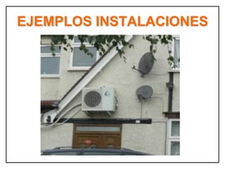 EJEMPLOS INSTALACIONES
 