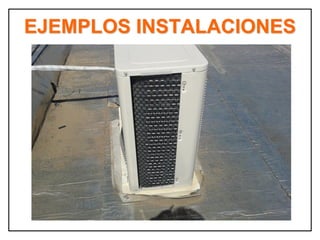 EJEMPLOS INSTALACIONES
 