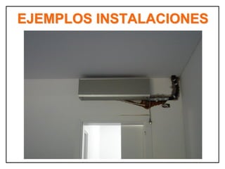 EJEMPLOS INSTALACIONES
 