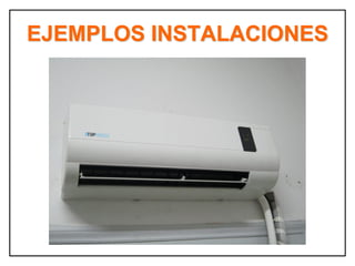 EJEMPLOS INSTALACIONES
 