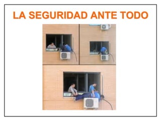 LA SEGURIDAD ANTE TODO
 