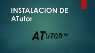 INSTALACION DE
ATutor
 