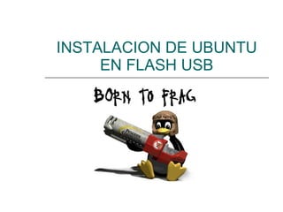 INSTALACION DE UBUNTU EN FLASH USB 