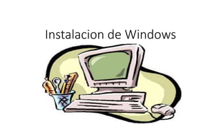 Instalacion de Windows
 