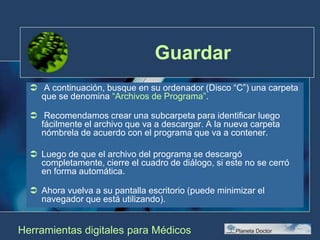 Alguien de confianza ya bajó el mismo programa de la misma fuente.Herramientas digitales para Médicos