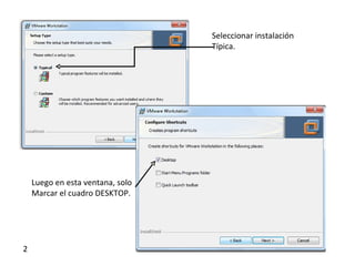 Seleccionar instalación
                                  Típica.




    Luego en esta ventana, solo
    Marcar el cuadro DESKTOP.




2
 