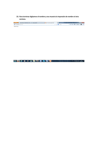 23. Para terminar digitamos el nombre y nos muestra la impresión de nombre el otra
ventana.
 
