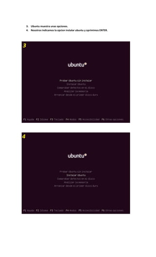 3. Ubuntu muestra unas opciones.
4. Nosotros indicamos la opcion instalar ubuntu y oprimimos ENTER.
 