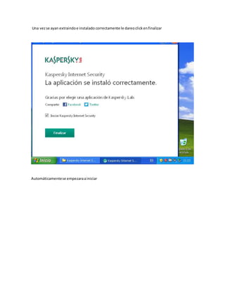 Una vezse ayan extraindoe instalado correctamente le dareoclickenfinalizar
Automáticamentese empezaraainiciar
 