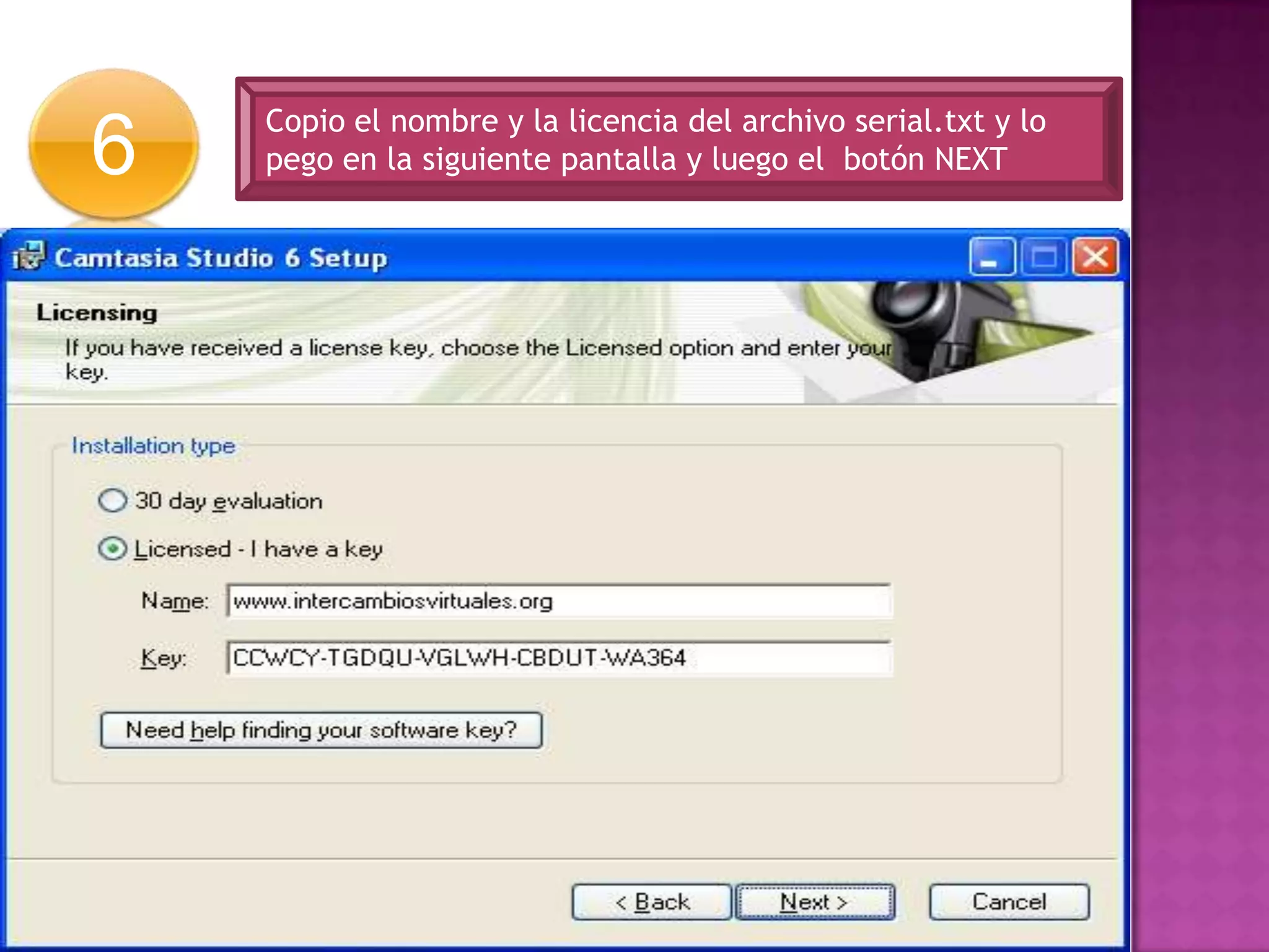 6
Copio el nombre y la licencia del archivo serial.txt y lo
pego en la siguiente pantalla y luego el botón NEXT