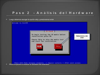 Luego debemos escoger la opción skip y presionamos enter Ahora empezará a analizar el hardware del ordenador Seleccionar y dar enter 
