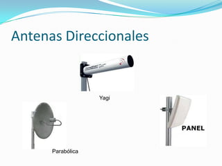 Antenas Direccionales
Parabólica
Yagi
 